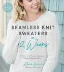 Seamless Knit Sweaters in 4 Weeks by Marie Greene